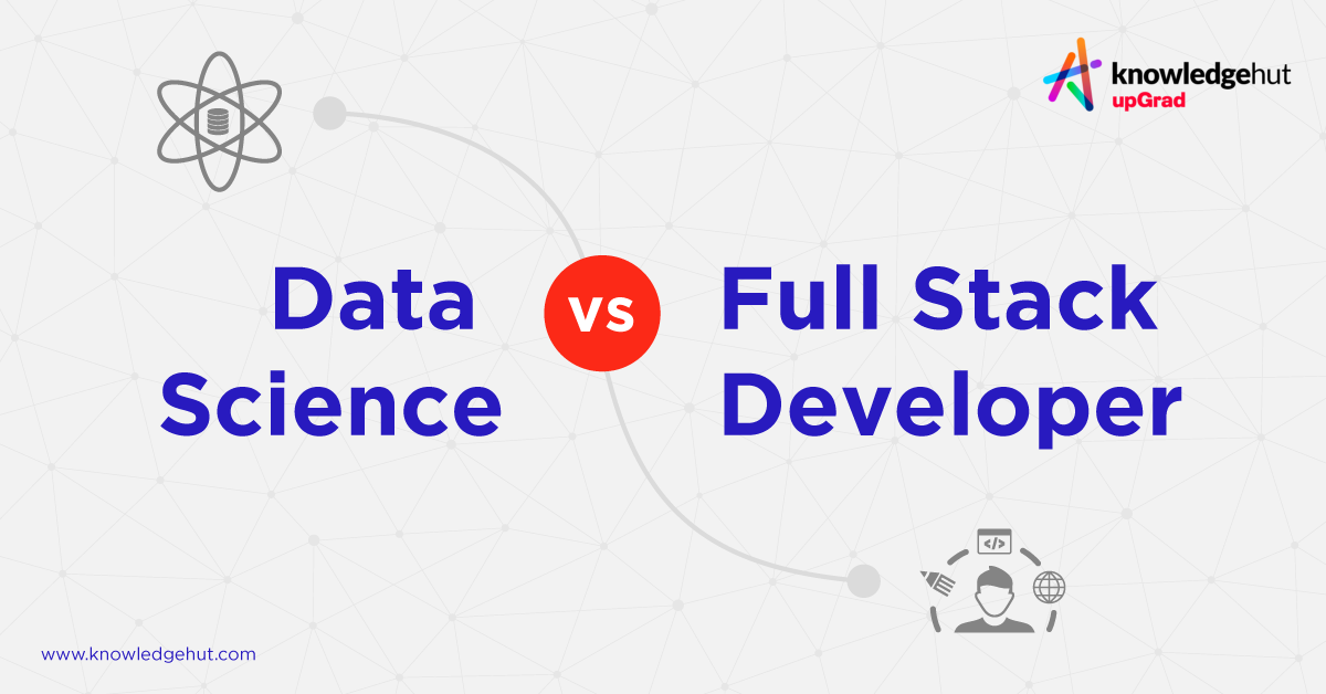 Data Science Vs Full Stack Developer: What To Choose?