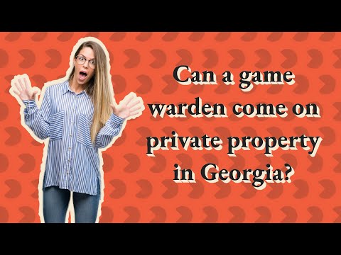 Can a game warden come on private property in Georgia?