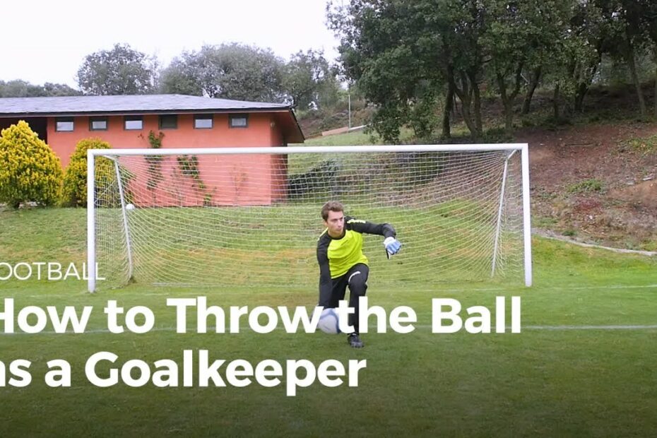 Goalkeeper: How To Throw The Ball | Football - Youtube