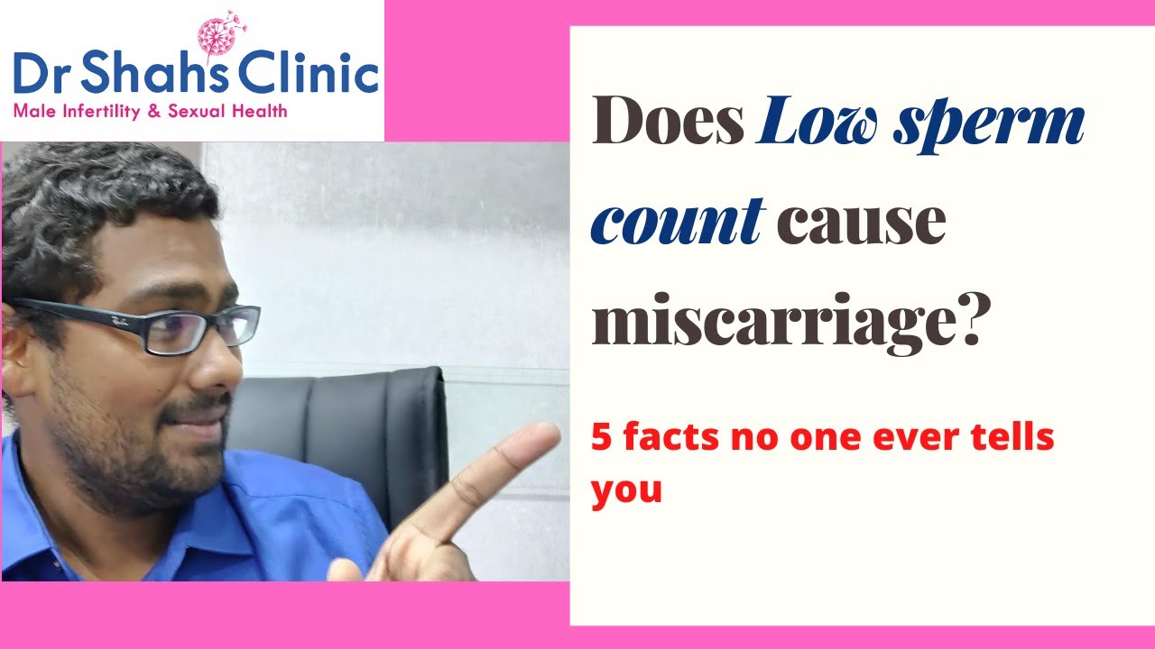 Does Low Sperm Count Cause Miscarriage ? - Youtube