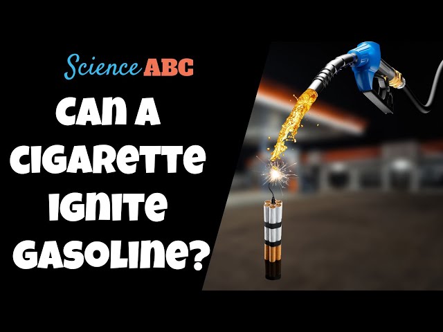 Can A Cigarette Ignite Gasoline? - Scienceabc